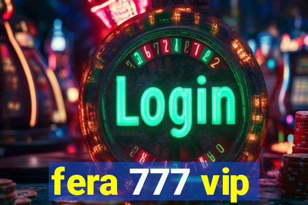 fera 777 vip