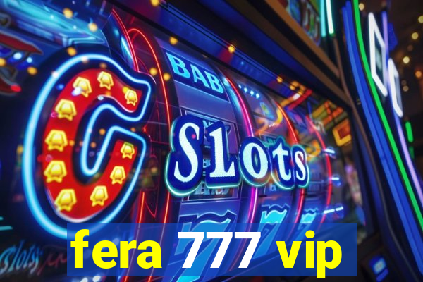 fera 777 vip