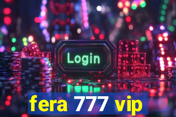 fera 777 vip