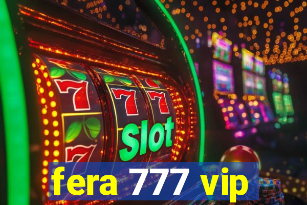 fera 777 vip