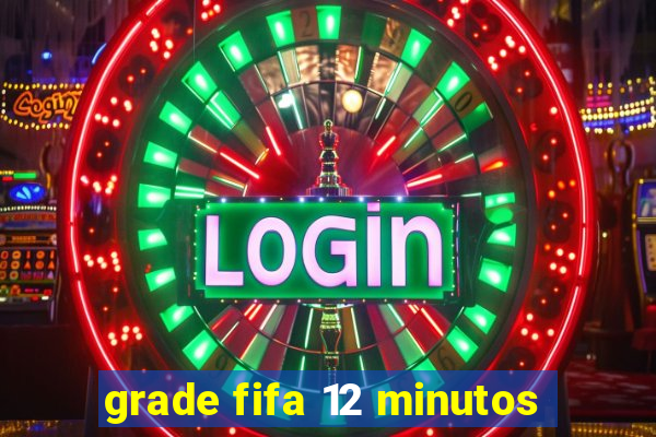 grade fifa 12 minutos