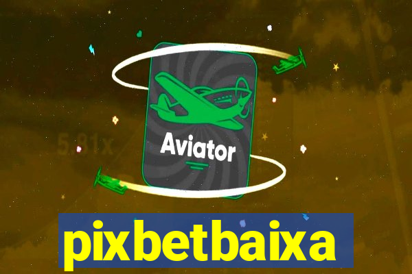 pixbetbaixa