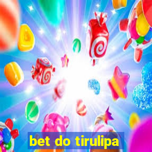 bet do tirulipa