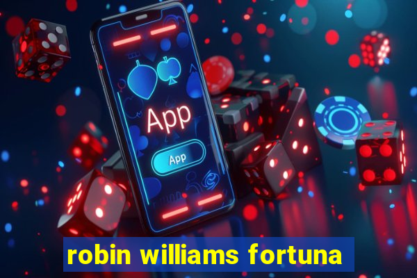 robin williams fortuna