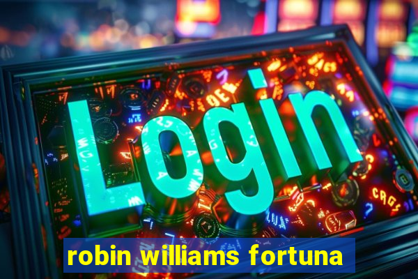 robin williams fortuna