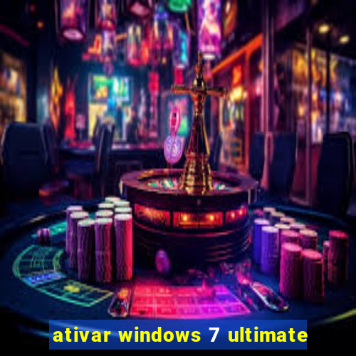 ativar windows 7 ultimate