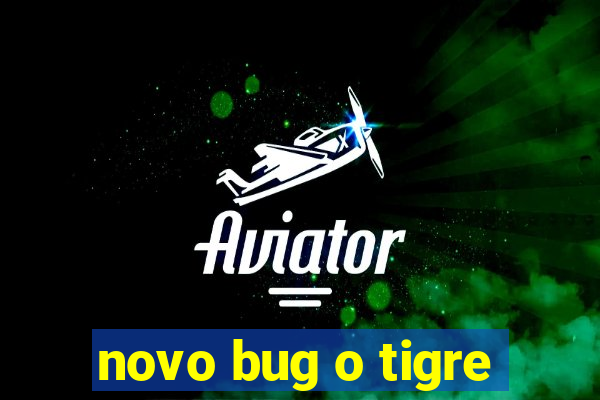 novo bug o tigre