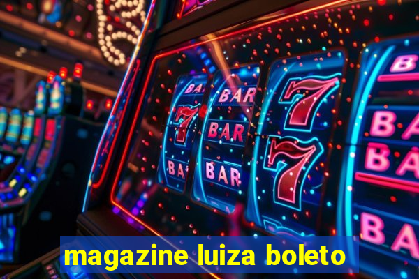 magazine luiza boleto