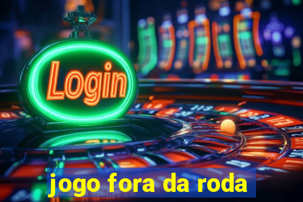 jogo fora da roda