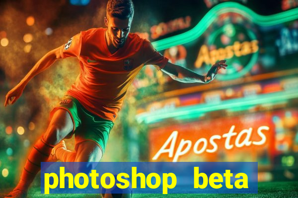 photoshop beta download crackeado