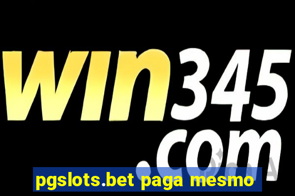 pgslots.bet paga mesmo