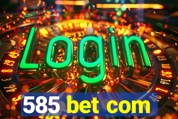 585 bet com