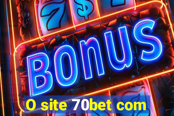 O site 70bet com