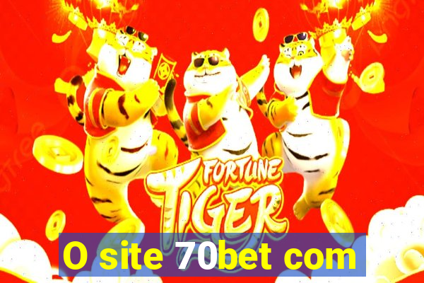 O site 70bet com