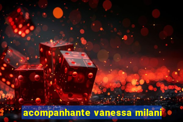 acompanhante vanessa milani