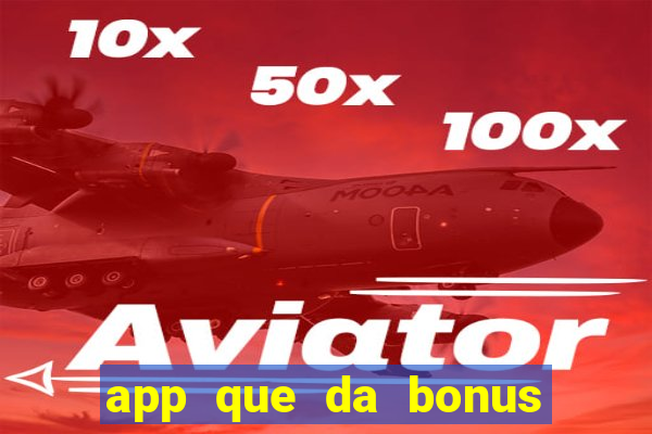 app que da bonus no cadastro