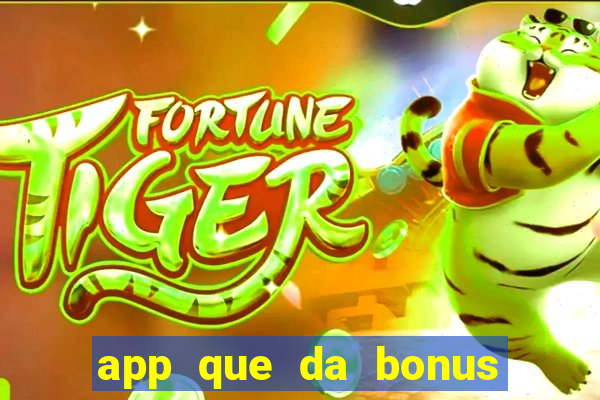 app que da bonus no cadastro