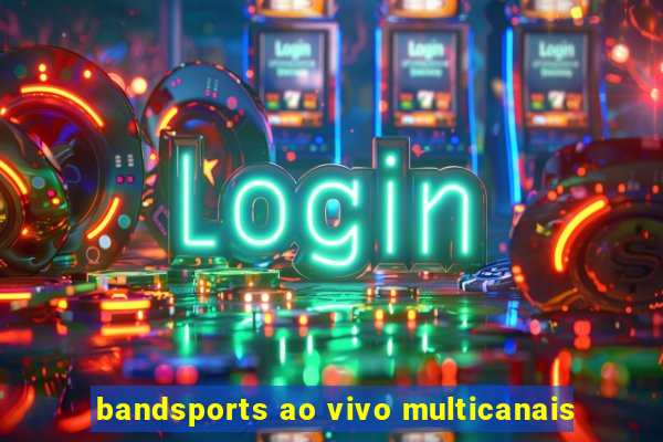 bandsports ao vivo multicanais