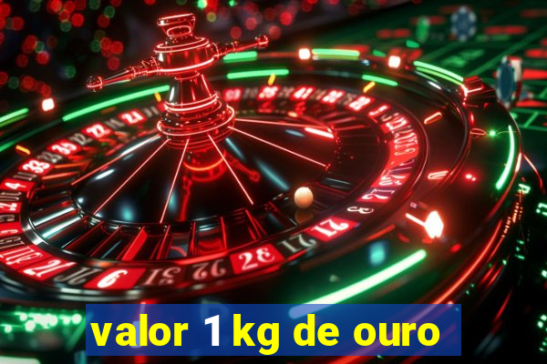 valor 1 kg de ouro