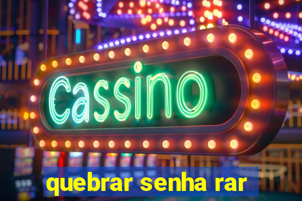 quebrar senha rar