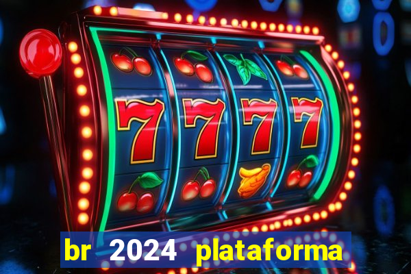 br 2024 plataforma de jogos