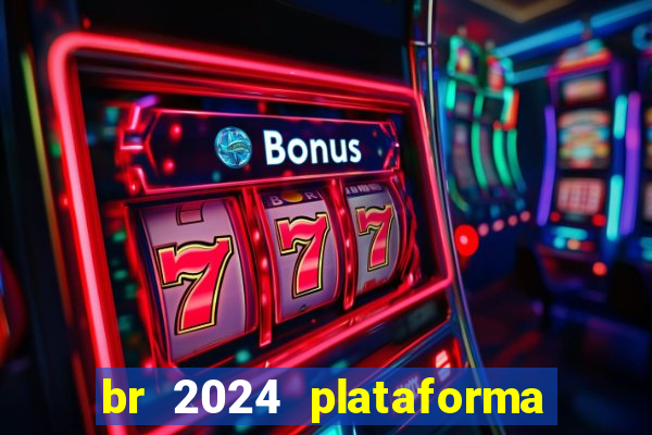 br 2024 plataforma de jogos