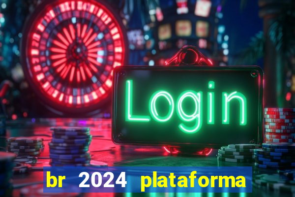 br 2024 plataforma de jogos