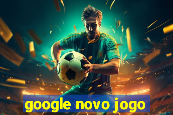 google novo jogo