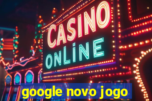 google novo jogo