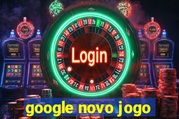 google novo jogo