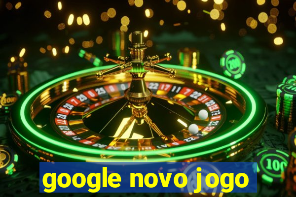 google novo jogo