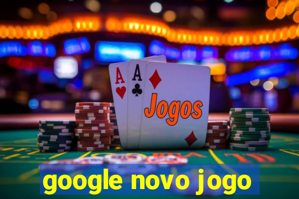 google novo jogo