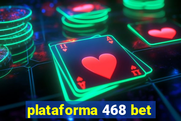 plataforma 468 bet