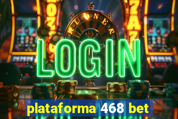 plataforma 468 bet