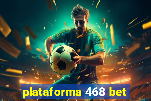 plataforma 468 bet