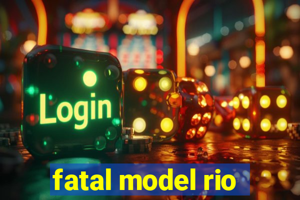 fatal model rio