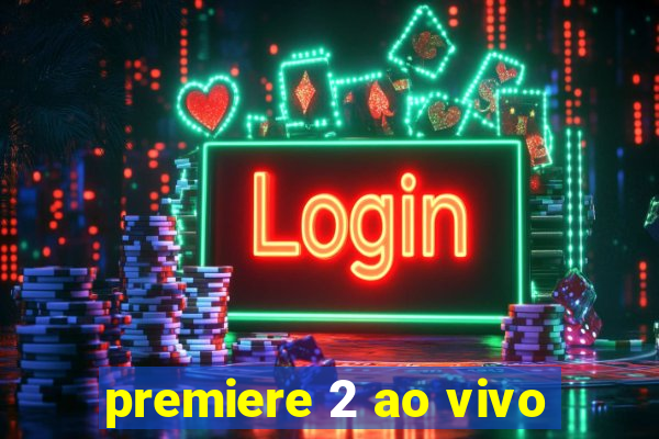 premiere 2 ao vivo