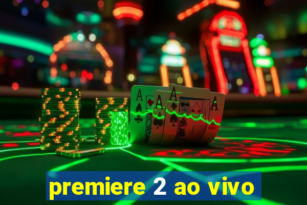 premiere 2 ao vivo