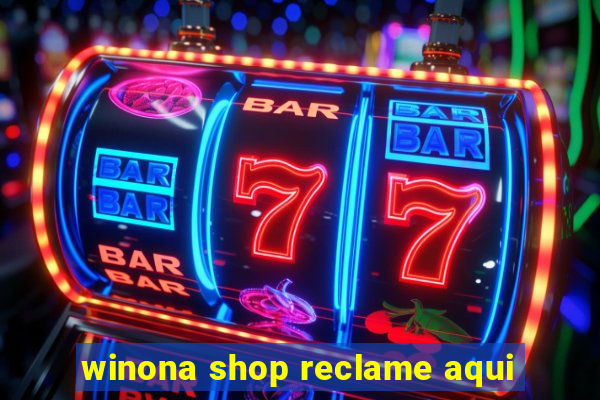 winona shop reclame aqui