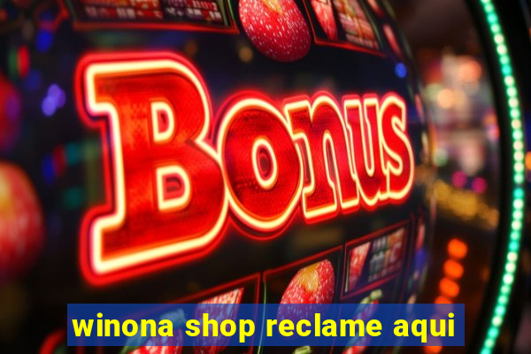 winona shop reclame aqui