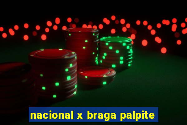 nacional x braga palpite