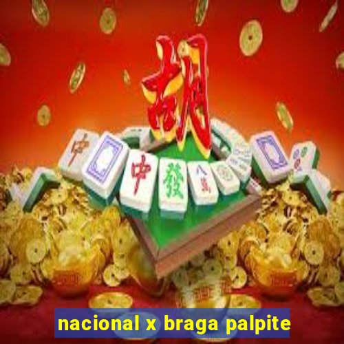 nacional x braga palpite