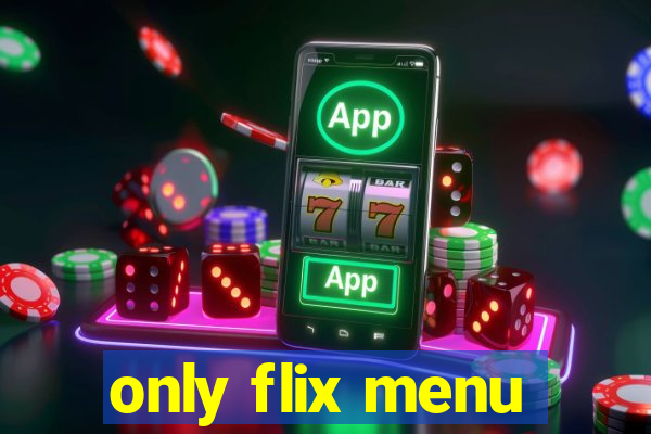 only flix menu