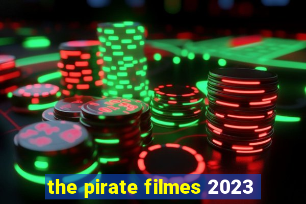 the pirate filmes 2023