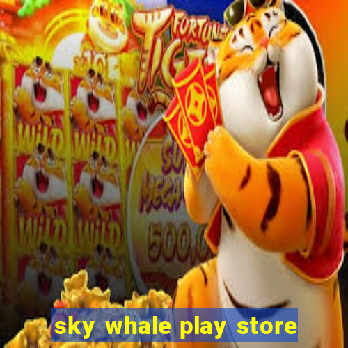 sky whale play store