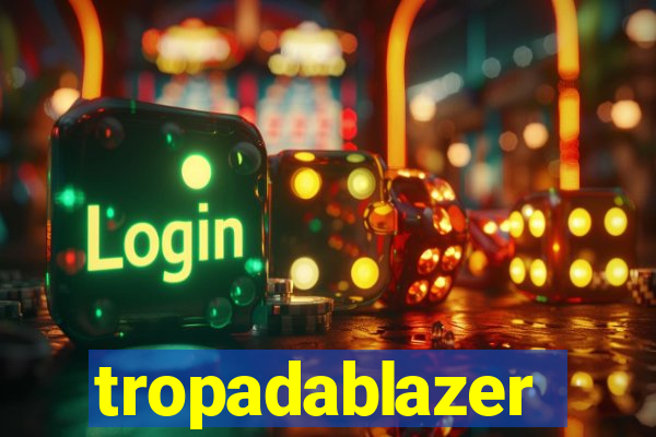 tropadablazer