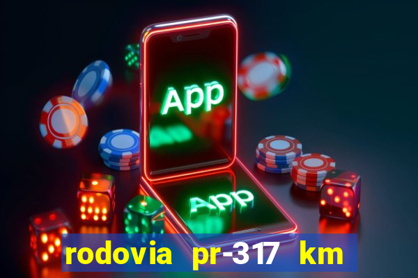 rodovia pr-317 km 155 onde fica