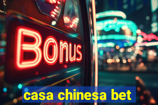 casa chinesa bet