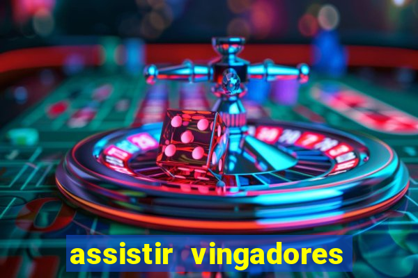 assistir vingadores ultimato filme completo dublado grátis