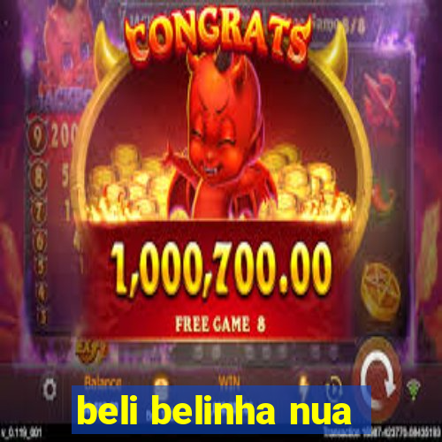 beli belinha nua